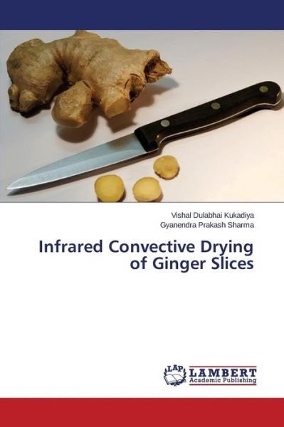Cover for Kukadiya Vishal Dulabhai · Infrared Convective Drying of Ginger Slices (Paperback Bog) (2015)