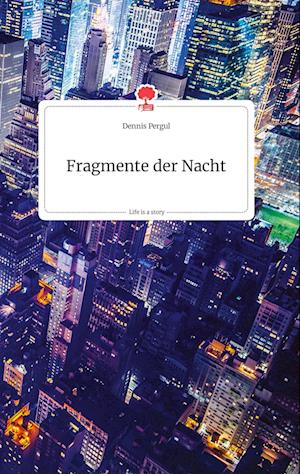 Cover for Dennis Pergul · Fragmente der Nacht. Life is a Story - story.one (Hardcover Book) (2021)