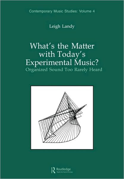 Cover for Leigh Landy · What's the Matter with Today's Experimental Music?: Organized Sound Too Rarely Heard - Contemporary Music Studies (Paperback Bog) (1991)