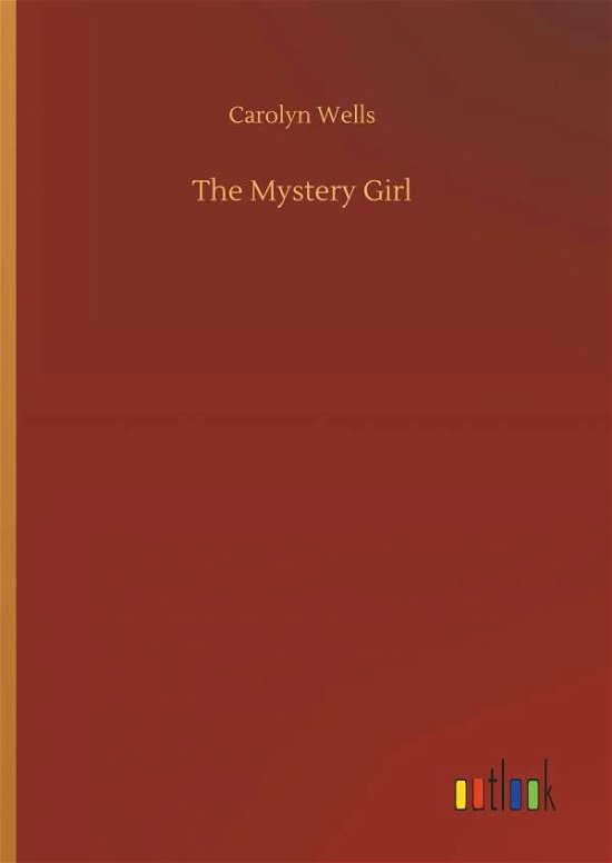 The Mystery Girl - Carolyn Wells - Bøger - Outlook Verlag - 9783732648689 - 5. april 2018