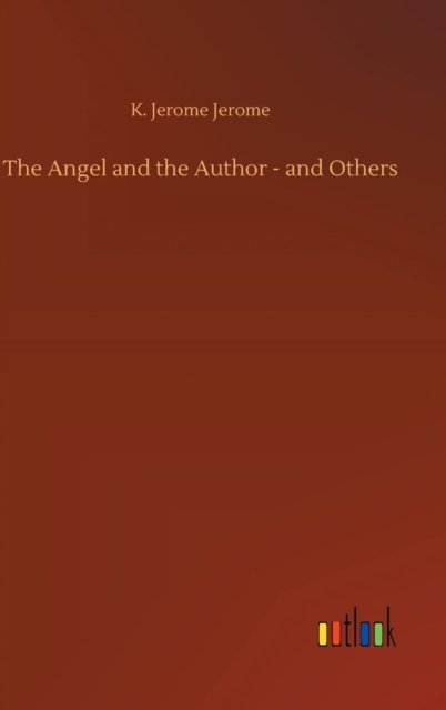 Cover for K Jerome Jerome · The Angel and the Author - and Others (Gebundenes Buch) (2018)