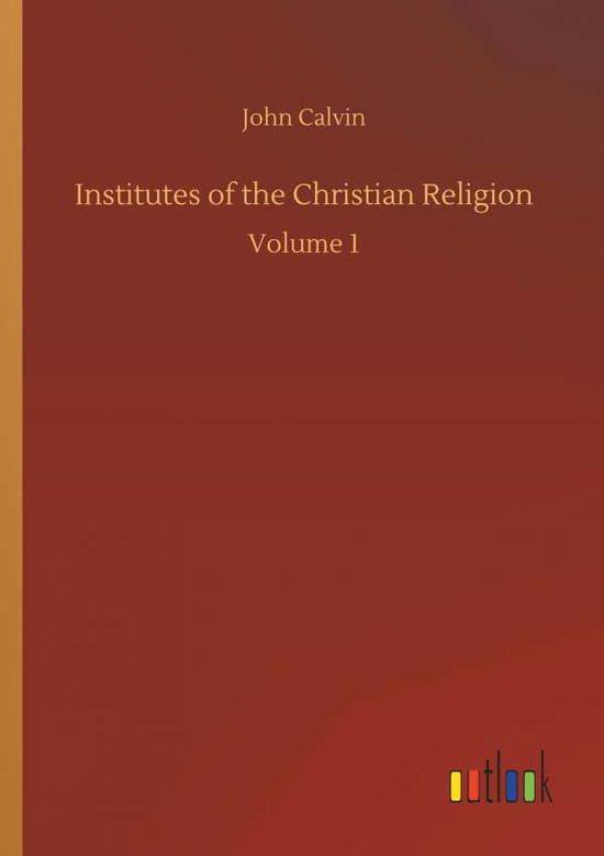 Institutes of the Christian Reli - Calvin - Books - - 9783734040689 - September 21, 2018