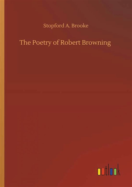 The Poetry of Robert Browning - Brooke - Books -  - 9783734095689 - September 25, 2019