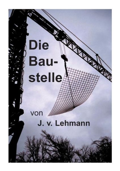 Cover for Johannes V. Lehmann · Die Baustelle (Paperback Book) [German edition] (2014)