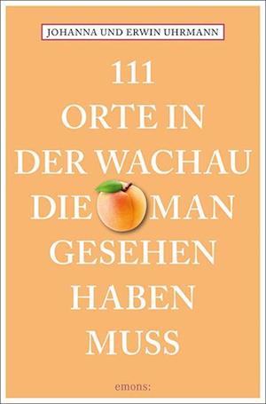 Cover for Johanna Uhrmann · 111 Orte in der Wachau, die man gesehen haben muss (Book) (2024)