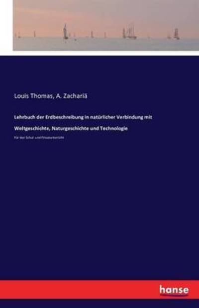 Cover for A Zacharia · Lehrbuch der Erdbeschreibung in naturlicher Verbindung mit Weltgeschichte, Naturgeschichte und Technologie: Fur den Schul- und Privatunterricht (Pocketbok) (2016)