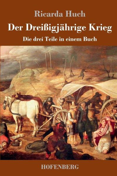 Cover for Ricarda Huch · Der Dreissigjahrige Krieg: Die drei Teile in einem Buch (Hardcover Book) (2018)