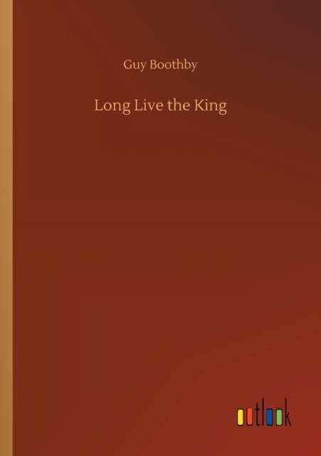 Cover for Guy Boothby · Long Live the King (Paperback Book) (2020)