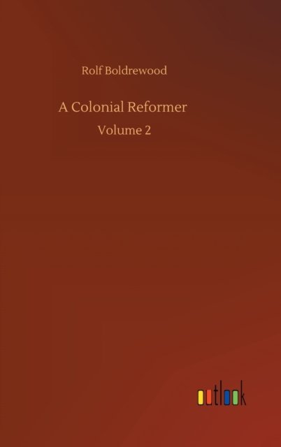 Cover for Rolf Boldrewood · A Colonial Reformer: Volume 2 (Hardcover Book) (2020)
