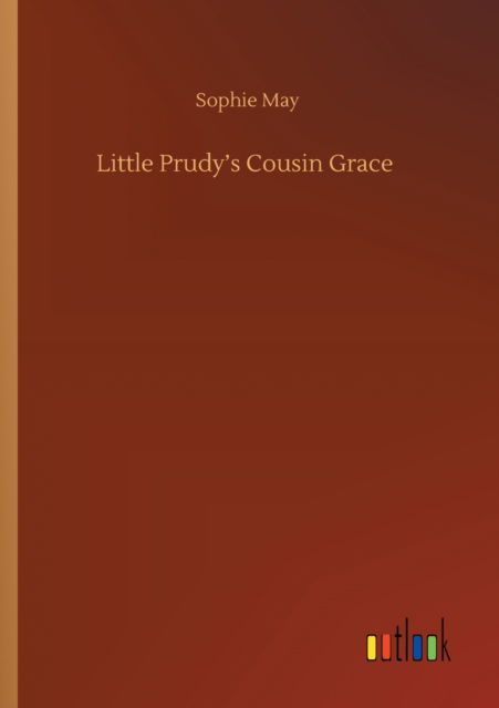 Cover for Sophie May · Little Prudy's Cousin Grace (Taschenbuch) (2020)