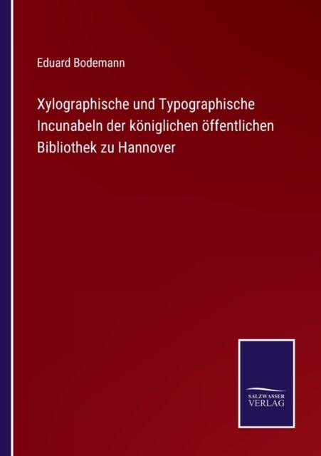 Cover for Eduard Bodemann · Xylographische und Typographische Incunabeln der koeniglichen oeffentlichen Bibliothek zu Hannover (Paperback Book) (2021)