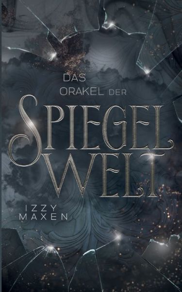 Cover for Izzy Maxen · Das Orakel der Spiegelwelt (Die Spiegelwelt-Trilogie 3) (Paperback Book) (2023)