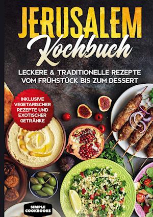 Cover for Simple Cookbooks · Jerusalem Kochbuch: Leckere &amp; traditionelle Rezepte vom Frühstück bis zum Dessert - Inklusive vegetarischer Rezepte und exotischer Getränke (Book) (2021)