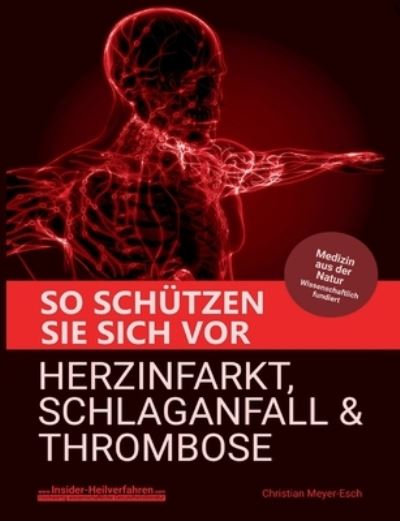 Cover for Christian Meyer-Esch · So schützen Sie sich vor Herzinfarkt, Schlaganfall und Thrombose (Buch) (2024)