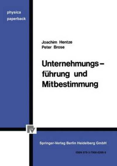 Unternehmungsfuhrung Und Mitbestimmung - Physica-Paperback - J Hentze - Livres - Physica-Verlag GmbH & Co - 9783790802689 - 1985