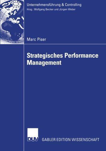 Strategisches Performance Management - Unternehmensfuhrung and Controlling - Marc Piser - Books - Deutscher Universitats-Verlag - 9783824479689 - January 29, 2004