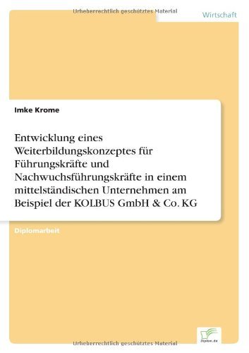 Cover for Imke Krome · Entwicklung eines Weiterbildungskonzeptes fur Fuhrungskrafte und Nachwuchsfuhrungskrafte in einem mittelstandischen Unternehmen am Beispiel der KOLBUS GmbH &amp; Co. KG (Paperback Book) [German edition] (2007)