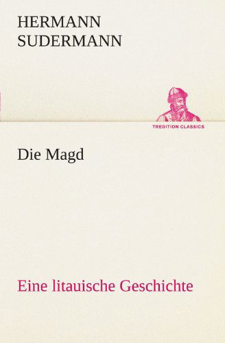 Cover for Hermann Sudermann · Die Magd: Eine Litauische Geschichte (Tredition Classics) (German Edition) (Paperback Book) [German edition] (2012)