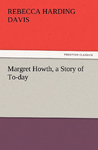 Cover for Rebecca Harding Davis · Margret Howth, a Story of To-day (Tredition Classics) (Taschenbuch) (2011)