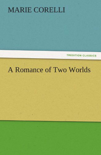 Cover for Marie Corelli · A Romance of Two Worlds (Tredition Classics) (Taschenbuch) (2011)