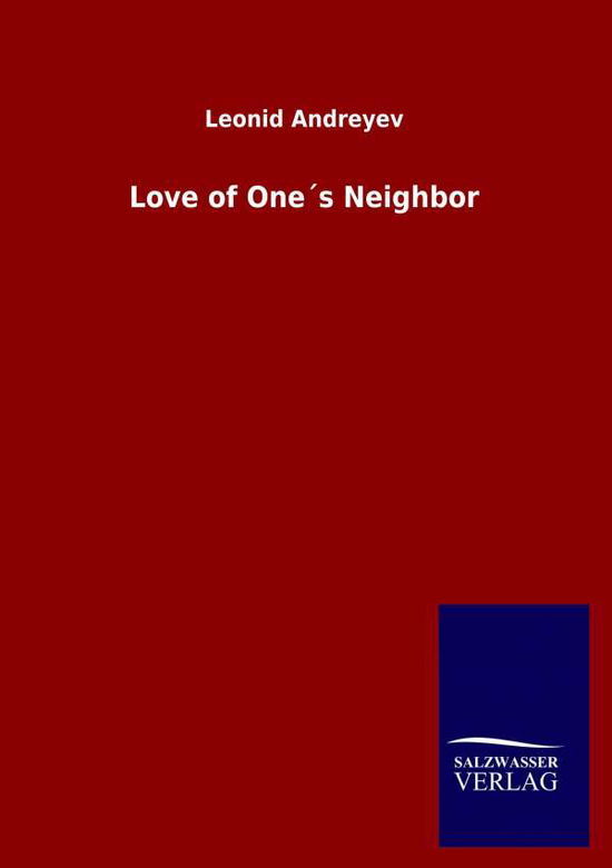 Love of Ones Neighbor - Leonid Andreyev - Kirjat - Salzwasser-Verlag Gmbh - 9783846048689 - maanantai 13. huhtikuuta 2020