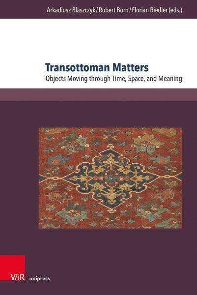 Cover for Transottoman Matters: Objects Moving through Time, Space, and Meaning (Hardcover bog) (2021)