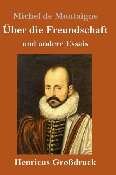 Cover for Michel Montaigne · UEber die Freundschaft (Grossdruck) (Gebundenes Buch) (2019)