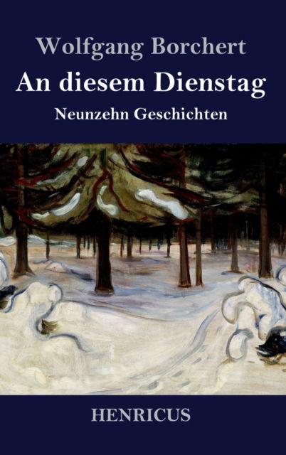 Cover for Wolfgang Borchert · An diesem Dienstag: Neunzehn Geschichten (Hardcover Book) (2020)