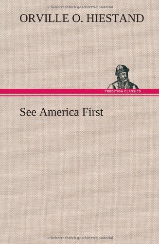 Cover for Orville O. Hiestand · See America First (Hardcover bog) (2013)