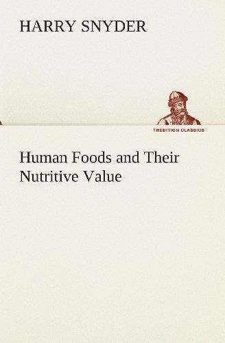 Cover for Harry Snyder · Human Foods and Their Nutritive Value (Tredition Classics) (Taschenbuch) (2013)