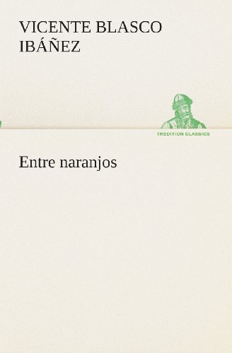 Cover for Vicente Blasco Ibáñez · Entre Naranjos (Tredition Classics) (Spanish Edition) (Paperback Book) [Spanish edition] (2013)