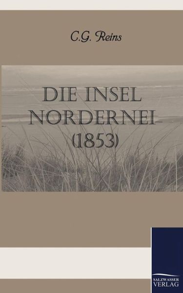 Die Insel Nordernei (1853) (German Edition) - C.g. Reins - Książki - Salzwasser-Verlag GmbH - 9783861955689 - 8 grudnia 2010