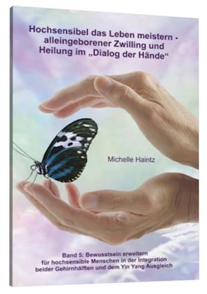 Cover for Michelle Haintz · Hochsensibel das Leben meistern - alleingeborener Zwilling und
Heilung im &quot;Dialog der Hände&quot; (Paperback Book) (2017)