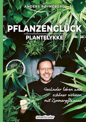 Pflanzenglück - Røyneberg Anders - Bøker - smarticular Verlag - 9783946658689 - 21. oktober 2021