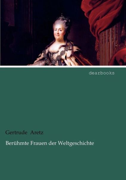 Cover for Gertrude Aretz · Ber Hmte Frauen Der Weltgeschichte (Taschenbuch) [German edition] (2012)