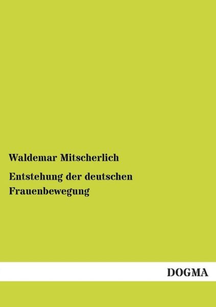 Cover for Waldemar Mitscherlich · Entstehung Der Deutschen Frauenbewegung (Paperback Book) [German edition] (2012)