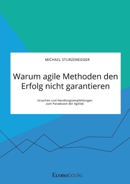 Cover for Michael Sturzenegger · Warum agile Methoden den Erfolg nicht garantieren. Ursachen und Handlungsempfehlungen zum Paradoxon der Agilitat (Paperback Book) (2021)