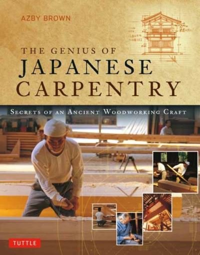 Cover for Azby Brown · The Genius of Japanese Carpentry: Secrets of an Ancient Woodworking Craft (Paperback Book) (2021)