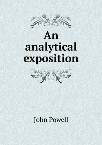 An Analytical Exposition - John Powell - Bøger - Book on Demand Ltd. - 9785518752689 - 16. februar 2013