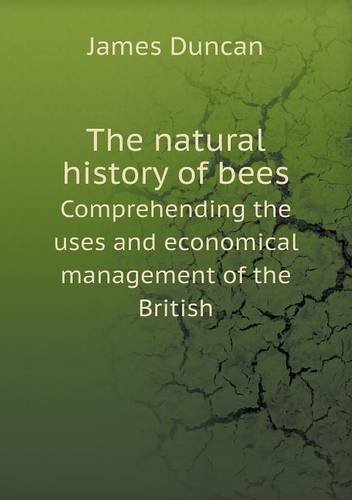 Cover for James Duncan · The Natural History of Bees Comprehending the Uses and Economical Management of the British (Paperback Bog) (2013)
