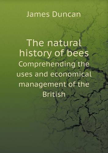 Cover for James Duncan · The Natural History of Bees Comprehending the Uses and Economical Management of the British (Paperback Book) (2013)