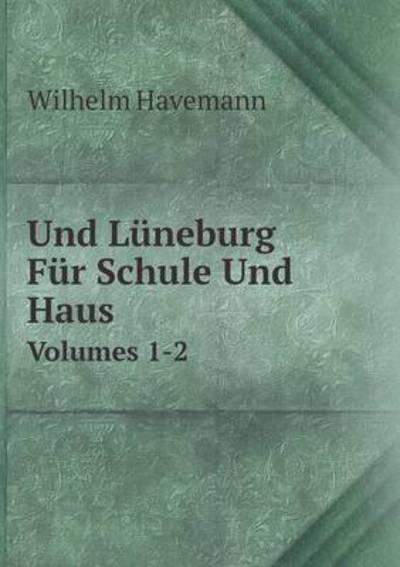 Cover for Wilhelm Havemann · Und Lüneburg Für Schule Und Haus Volumes 1-2 (Paperback Book) [German edition] (2014)