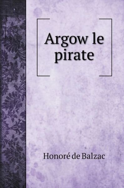 Cover for Honoré de Balzac · Argow le pirate (Hardcover Book) (2020)