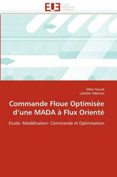 Cover for Lakhdar Mokrani · Commande Floue Optimisée D'une Mada À Flux Orienté: Etude- Modélisation- Commande et Optimisation (Paperback Book) [French edition] (2018)