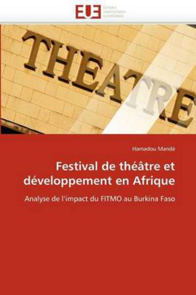 Cover for Hamadou Mandé · Festival De Théâtre et Développement en Afrique: Analyse De L'impact Du Fitmo Au Burkina Faso (Paperback Book) [French edition] (2018)