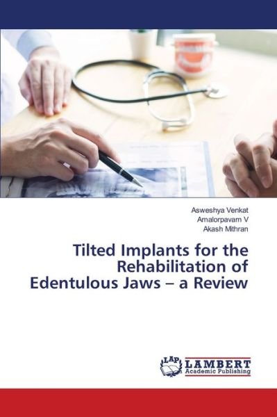 Cover for Asweshya Venkat · Tilted Implants for the Rehabilitation of Edentulous Jaws - a Review (Pocketbok) (2021)