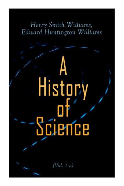 Cover for Henry Smith Williams · A History of Science (Vol. 1-5): Complete Edition (Paperback Book) (2021)