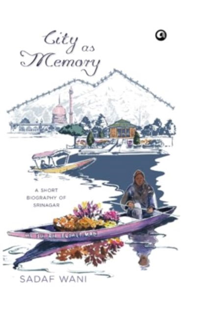 Cover for Sadaf Wani · City as Memory: A Short Biography of Srinagar (Hardcover Book) (2024)