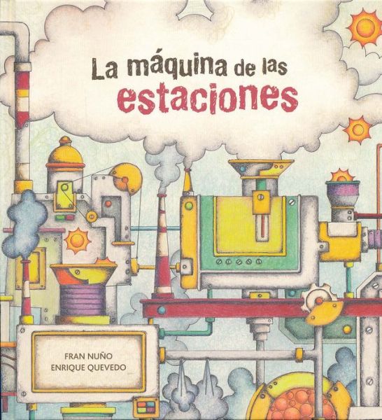 Cover for Fran Nuño · La Máquina De Las Estaciones (Hardcover Book) [Spanish, 1ª Ed., 1ª Imp. edition] (2014)