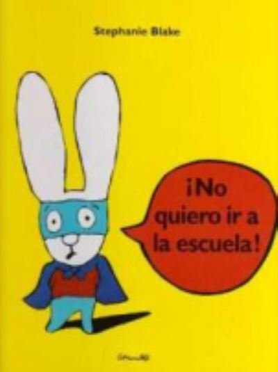 Primary picture books - Spanish: No quiero ir a la escuela - Stephanie Blake - Bøger - Corimbo, S.L, Editorial - 9788484702689 - 2007